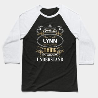 Lynn Name Shirt It's A Lynn Thing You Wouldn't Understand Baseball T-Shirt